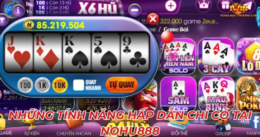 Những tính năng hấp dẫn chỉ có tại nohu888