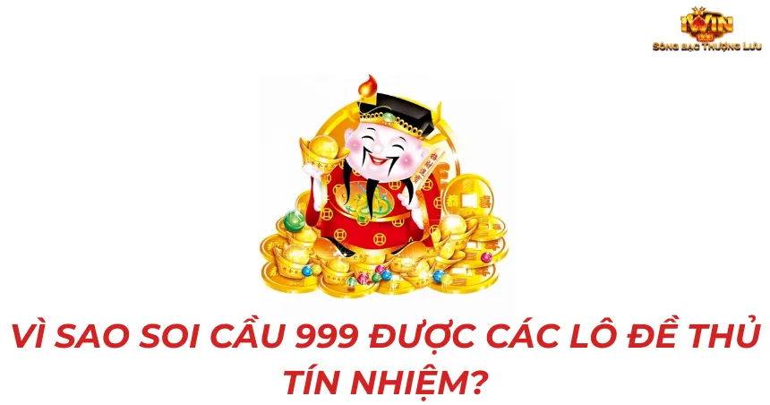 Vì sao soi cầu 999 được các lô đề thủ tín nhiệm?