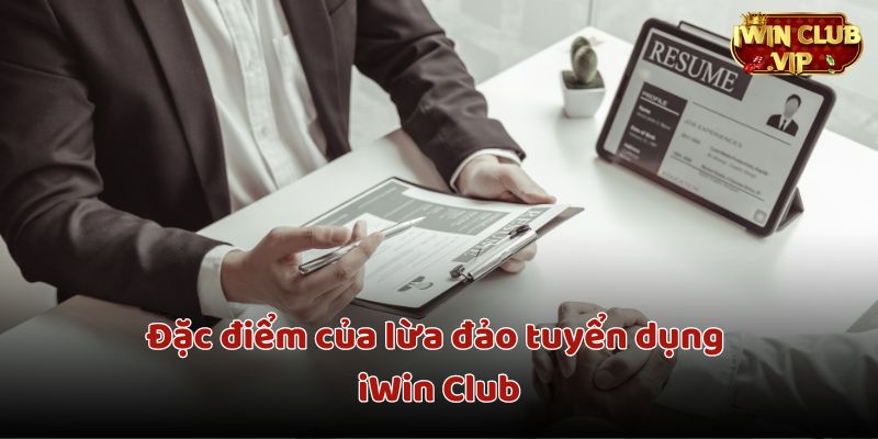 Đặc điểm nhận biết của lừa đảo tuyển dụng iWin Club