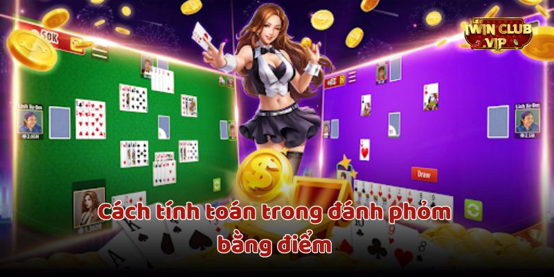 Hướng dẫn cách tính toán trong đánh phỏm bằng điểm