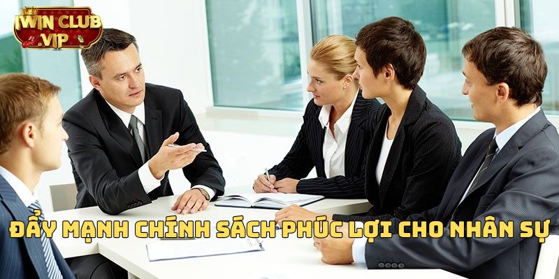 Đẩy mạnh chính sách phúc lợi cho nhân sự