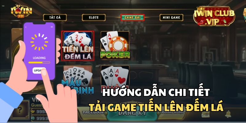 Hướng dẫn chi tiết cách tải Tiến lên mièn Nam đếm lá trên iWin Club