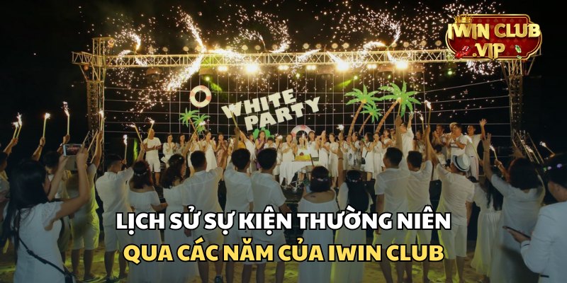 Có gì tại các sự kiện thường niên iWin Club qua các năm?