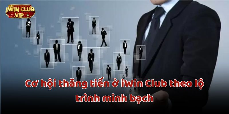 Cơ hội thăng tiến ở iWin Club theo lộ trình minh bạch