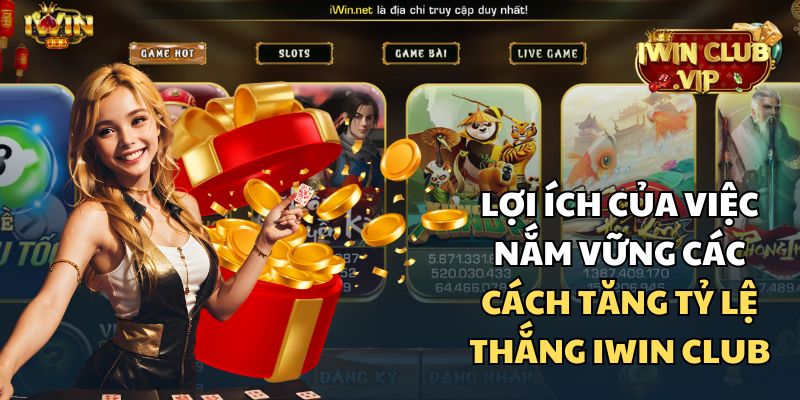 Nắm vững các cách tăng tỷ lệ thắng iWin Club mang lại nhiều lợi ích