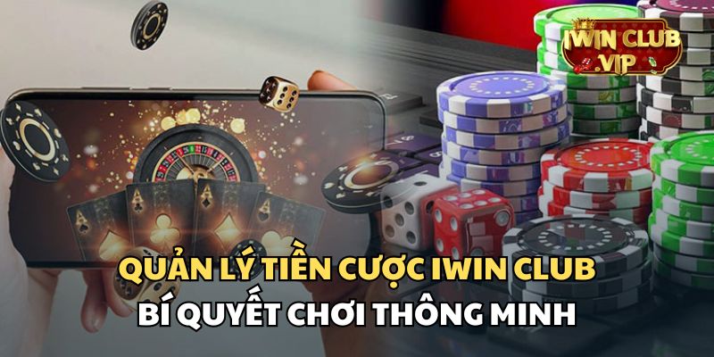 Quản lý tiền cược iWin Club