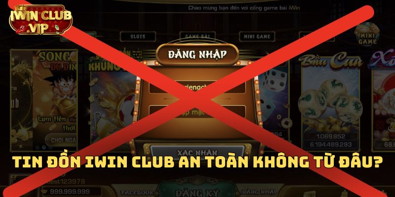 Tin đồn iWin Club an toàn không từ đâu?