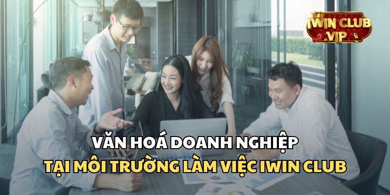 Tìm hiểu về văn hoá doanh nghiệp tại iWin Club