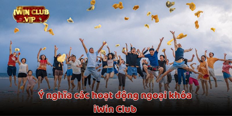 Ý nghĩa các hoạt động ngoại khóa iWin Club 